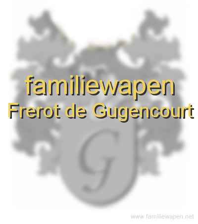 familiewapen Frerot de Gugencourt