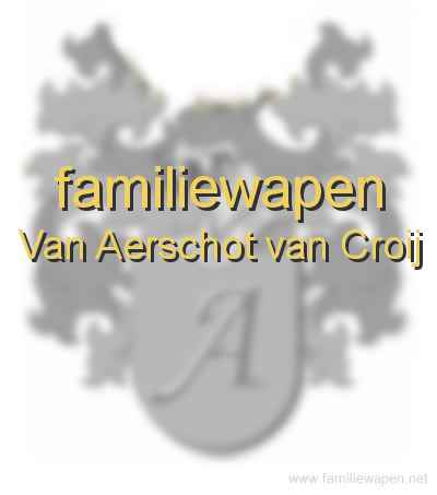 familiewapen Van Aerschot van Croij